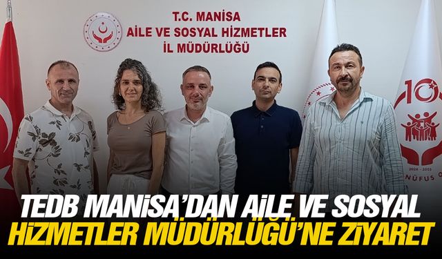 TEDB Manisa’dan Aile ve Sosyal Hizmetler Müdürlüğü’ne ziyaret!