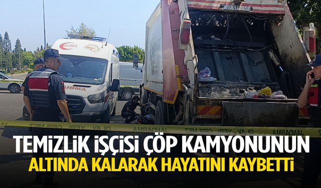 Temizlik işçisi çöp kamyonunun altında hayatını kaybetti