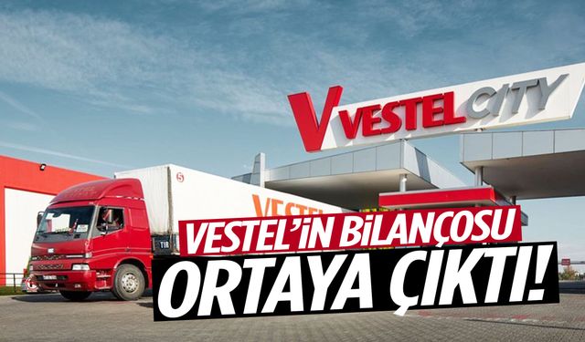 Vestel’in bilançosu ortaya çıktı! İşler tersine döndü…