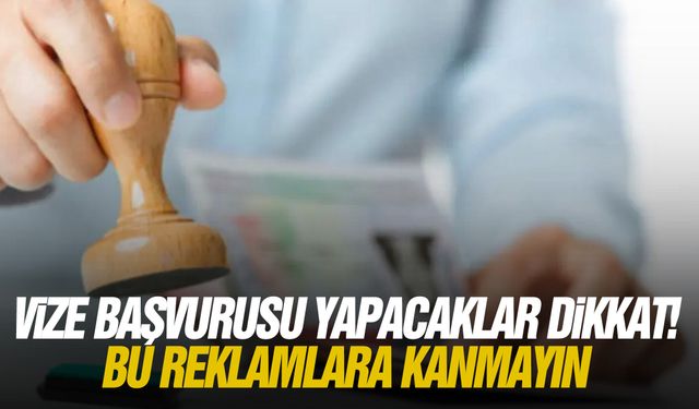 Vize başvurusu yapacaklar dikkat! Bu reklamlara kanmayın
