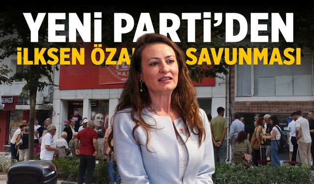 YENİ Parti’den İlksen Özalper savunması