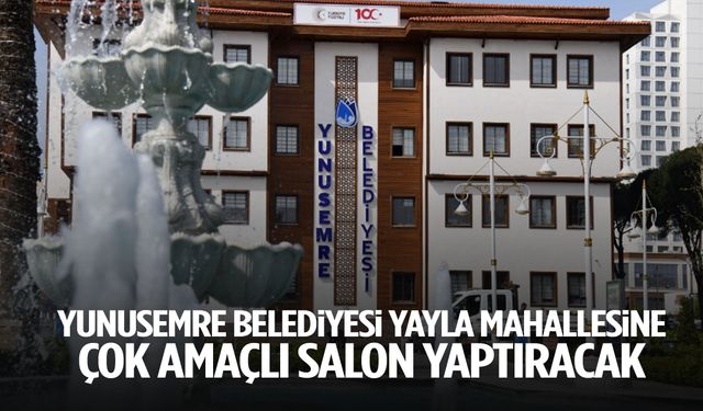 Yunusemre Belediyesi Yayla mahallesine çok amaçlı salon yaptıracak