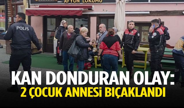 2 çocuk annesi bıçaklandı!