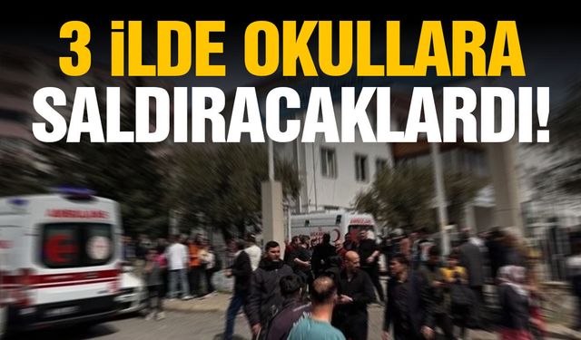 3 ilde okullara saldıracaklardı!