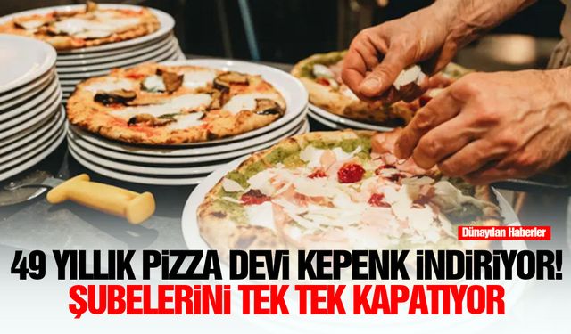 49 yıllık pizza devi kepenk indiriyor! Şubelerini tek tek kapatıyor
