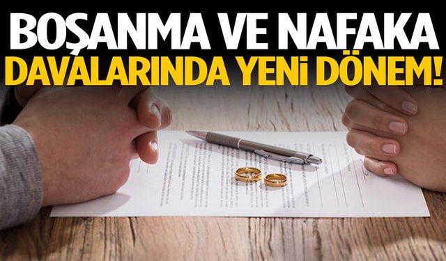 Boşanma ve nafaka davalarında yeni dönem!