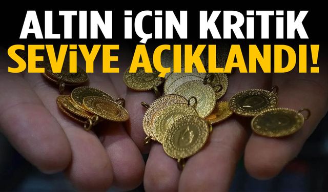 Altın için kritik seviye açıklandı