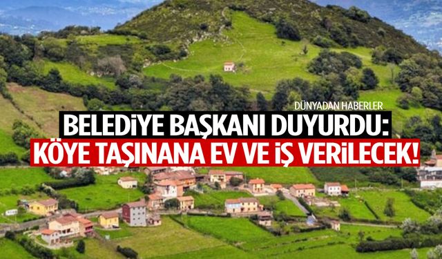 Belediye başkanı duyurdu: Köye taşınana bedava ev ve iş verilecek!