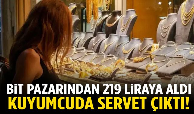 Bit pazarından 219 liraya aldı, kuyumcuda servet çıktı!