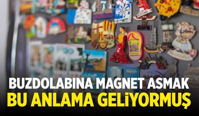 Buzdolabına magnet asmak bu anlama geliyormuş