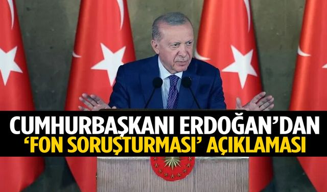 Cumhurbaşkanı Erdoğan’dan fon soruşturması açıklaması