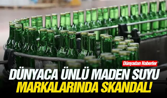 Dünyaca ünlü maden suyu markalarında skandal!