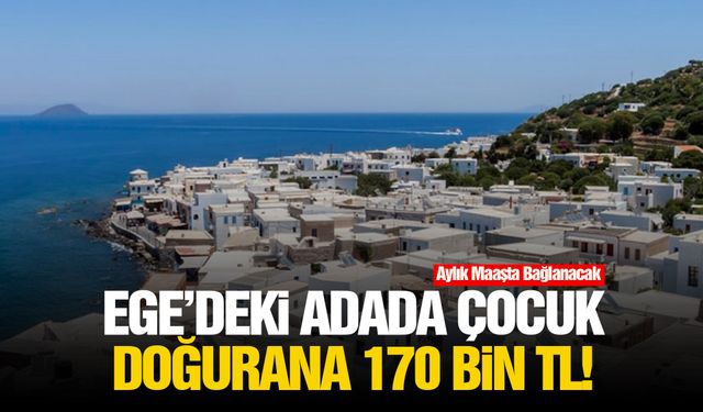 Ege’deki adada çocuk doğurana 170 bin TL!