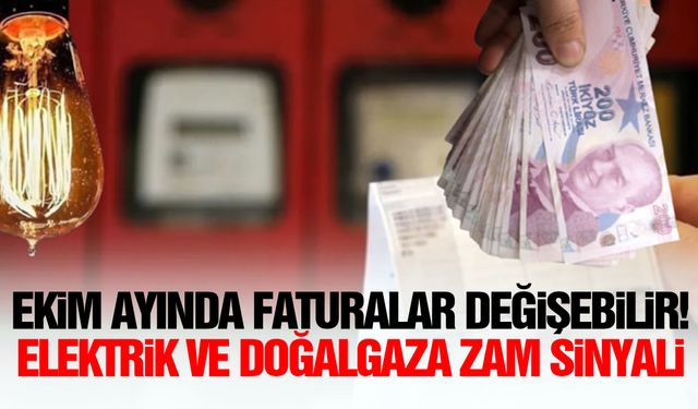 Ekim ayında faturalar değişebilir! Elektrik ve doğalgaza zam sinyali