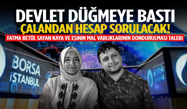 Fatma Betül Sayan Kaya ve eşinin mal varlıklarının dondurulması talebi