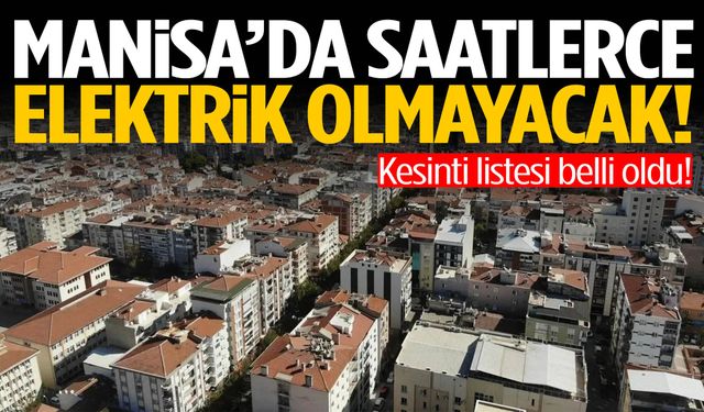 Manisa’da kesinti listesi belli oldu! Telefonları şarja takın…