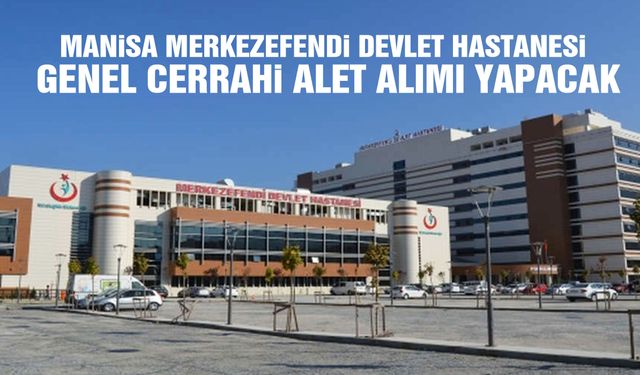 Manisa Merkezefendi Devlet Hastanesi genel cerrahi alet alımı yapacak