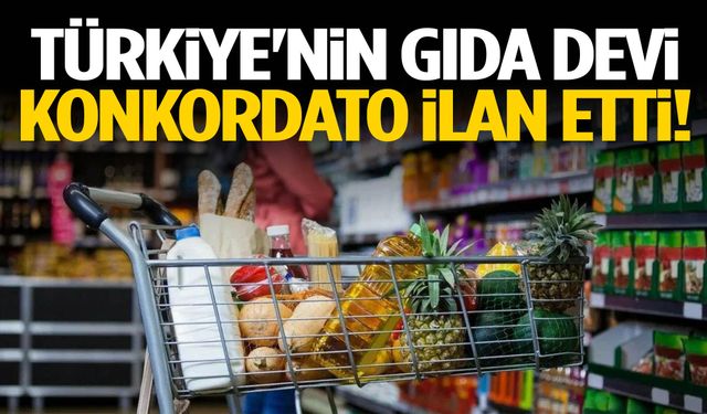 Türkiye'nin gıda devi konkordato ilan etti!