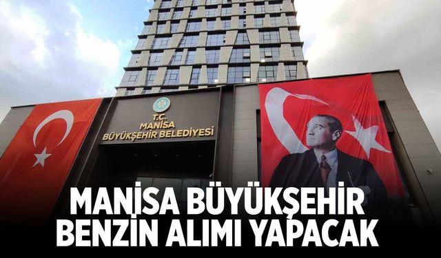 Manisa Büyükşehir Benzin Alımı Yapacak