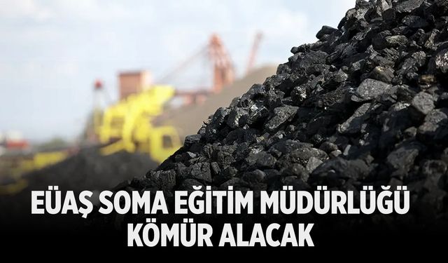 EÜAŞ Soma Eğitim Müdürlüğü Kömür Alacak