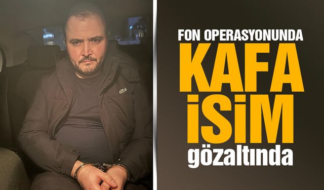Fon operasyonunda tepe isimlerden biri daha gözaltına alındı!