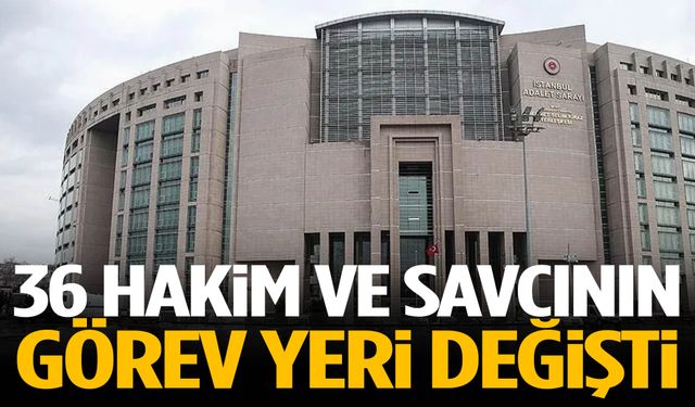 36 hakim ve savcının görev yeri değişti