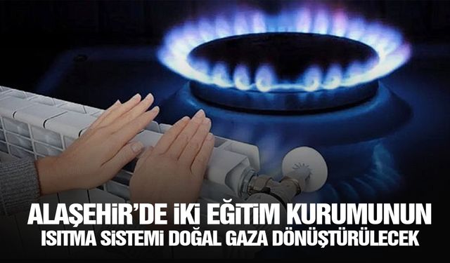 Alaşehir'de iki eğitim kurumunun ısıtma sistemi doğal gaza dönüştürülecek
