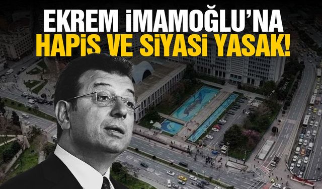 İmamoğlu’na 2 yıl 1 ay hapis ve siyasi yasak kararı