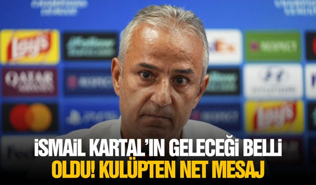 İsmail kartal’ın geleceği belli oldu! Kulüpten net mesaj