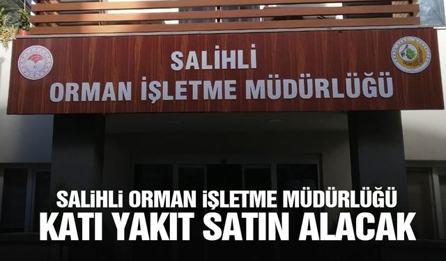 Salihli Orman İşletme Müdürlüğü katı yakıt satın alacak