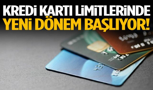 Kredi kartı limitlerinde yeni dönem!