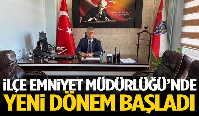 İlçe Emniyet Müdürlüğü’nde yeni dönem