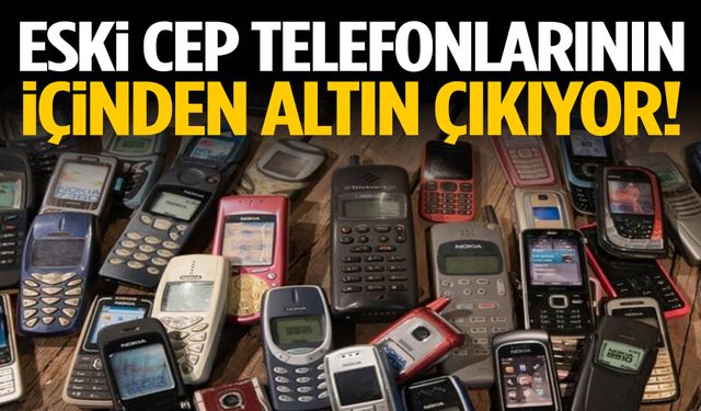 Eski cep telefonlarının içinden altın çıkıyor!