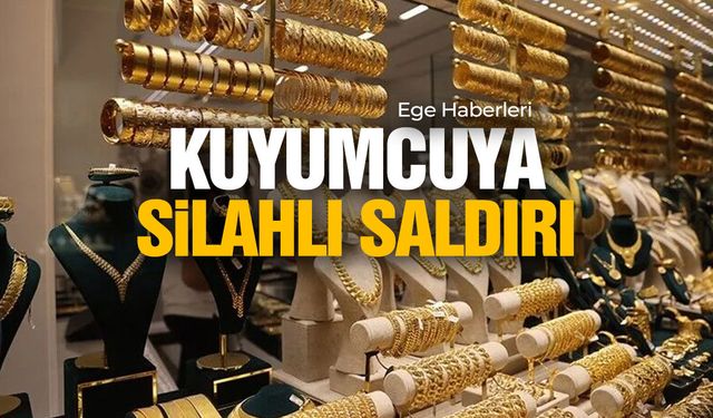 Kuyumcuya silahlı saldırı