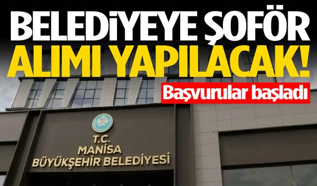 Belediyeye şoför alımı yapılacak! Başvurular başladı…