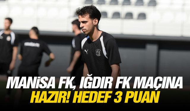 Manisa FK, Iğdır FK maçına hazır! Hedef 3 puan