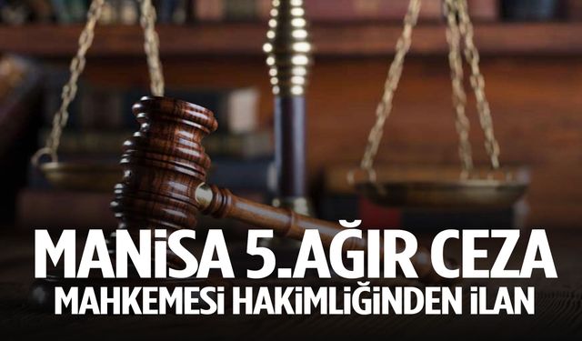 Manisa 5. Ağır Ceza Mahkemesinden ilan