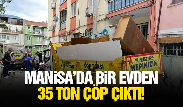 Manisa’da bir evden 35 ton çöp çıktı!