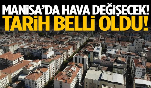Manisa’da hava değişecek! Tarih belli oldu…