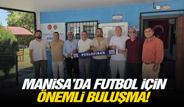 Manisa’da futbol için önemli buluşma!