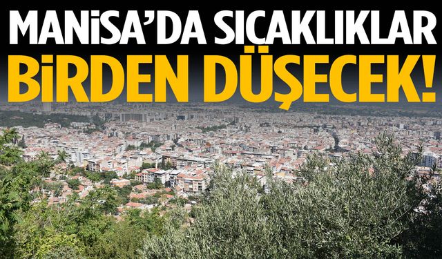 Manisa’da sıcaklıklar birden düşecek!
