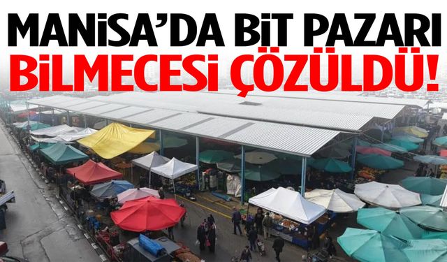 Manisa’da bit pazarı bilmecesi çözüldü!
