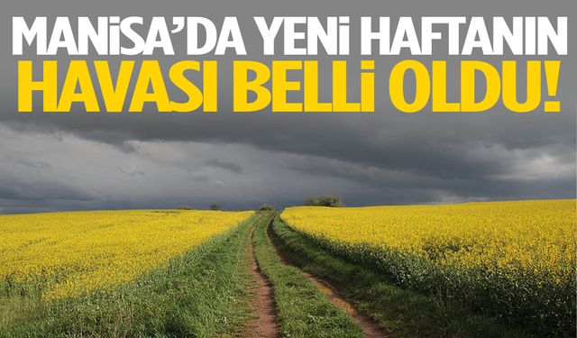Manisa’da yeni haftanın havası belli oldu! Şemsiyeler kapanmayacak…
