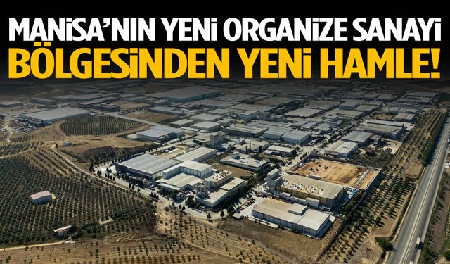 Manisa’nın yeni organize sanayi bölgesinden yeni hamle!