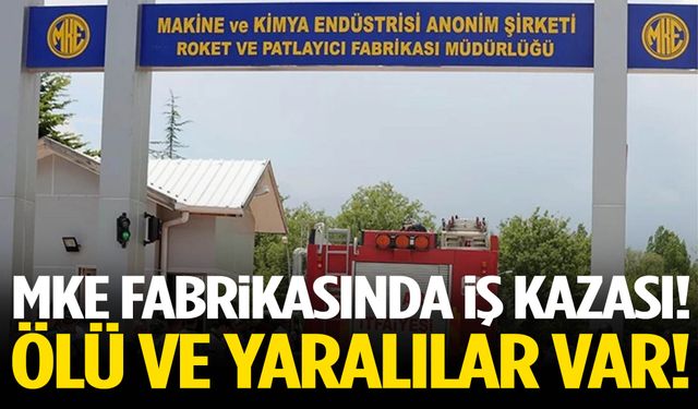MKE fabrikasında iş kazası! Ölü ve yaralılar var…