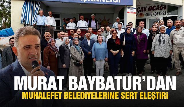 Murat Baybatur’dan muhalefet belediyelerine sert eleştiri!