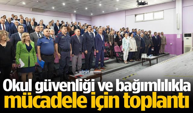 Okul güvenliği ve bağımlılıkla mücadele için toplantı