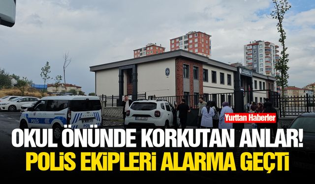 Okul önünde korkutan anlar! Polis ekipleri alarma geçti
