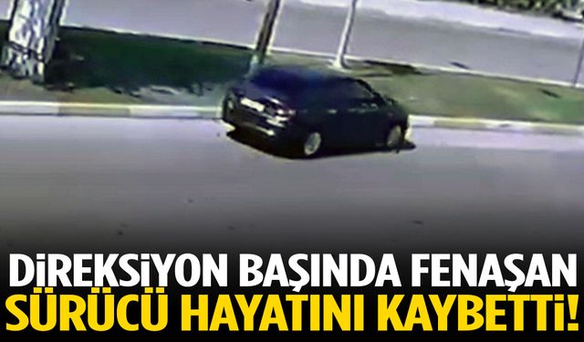 Direksiyon başında fenalaştı… Hayatını kaybetti!