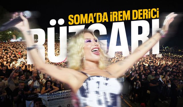 Soma'da İrem Derici rüzgarı
